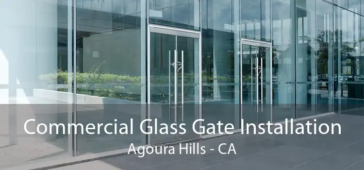 Commercial Glass Gate Installation Agoura Hills - CA