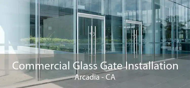 Commercial Glass Gate Installation Arcadia - CA