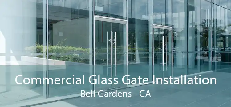 Commercial Glass Gate Installation Bell Gardens - CA