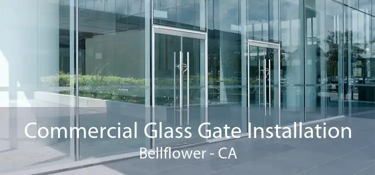 Commercial Glass Gate Installation Bellflower - CA