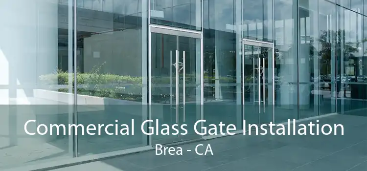 Commercial Glass Gate Installation Brea - CA