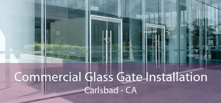 Commercial Glass Gate Installation Carlsbad - CA