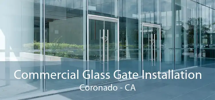 Commercial Glass Gate Installation Coronado - CA