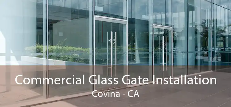 Commercial Glass Gate Installation Covina - CA