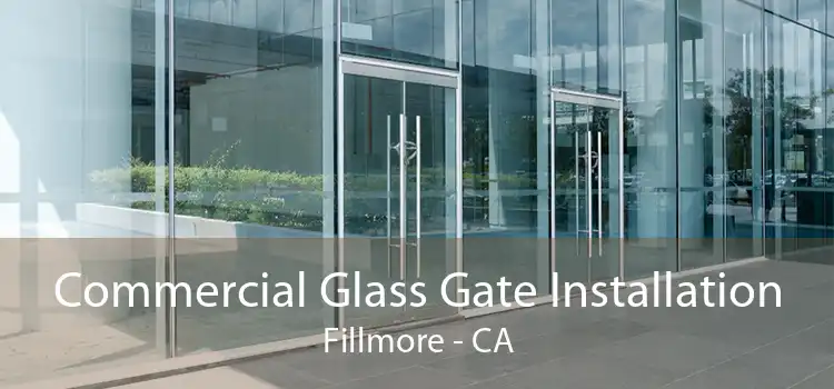 Commercial Glass Gate Installation Fillmore - CA