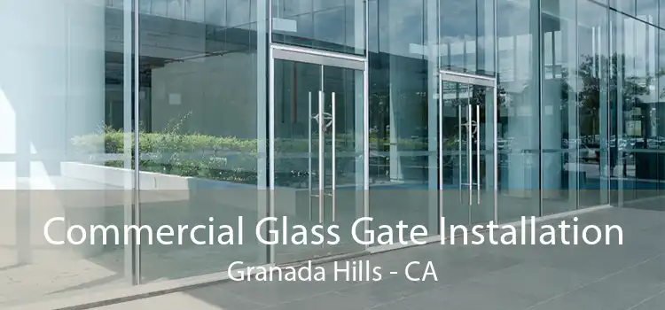 Commercial Glass Gate Installation Granada Hills - CA