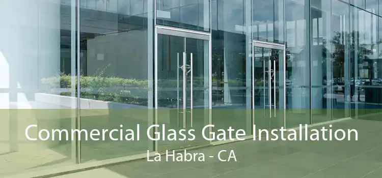 Commercial Glass Gate Installation La Habra - CA