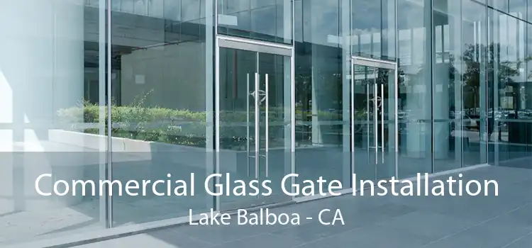 Commercial Glass Gate Installation Lake Balboa - CA