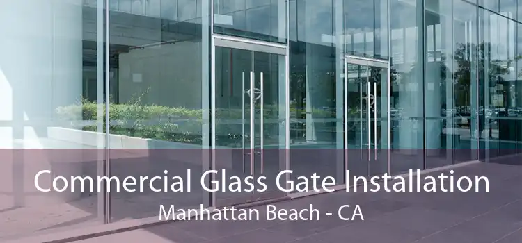 Commercial Glass Gate Installation Manhattan Beach - CA