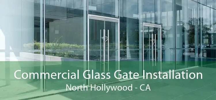 Commercial Glass Gate Installation North Hollywood - CA