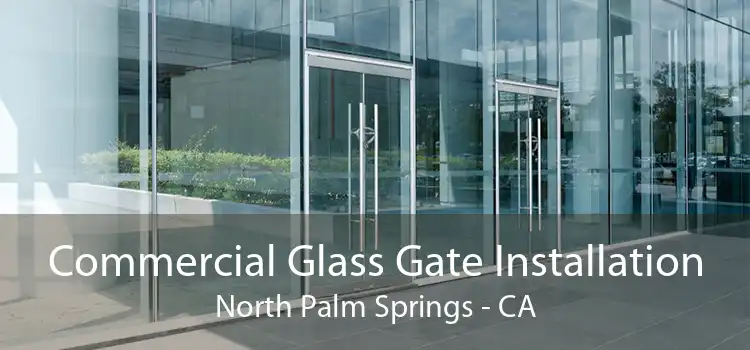 Commercial Glass Gate Installation North Palm Springs - CA