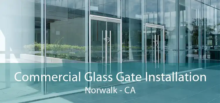 Commercial Glass Gate Installation Norwalk - CA