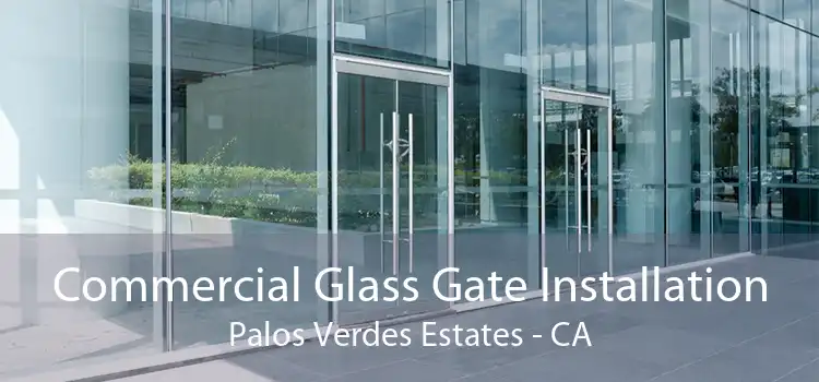 Commercial Glass Gate Installation Palos Verdes Estates - CA