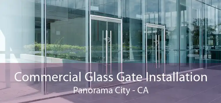 Commercial Glass Gate Installation Panorama City - CA