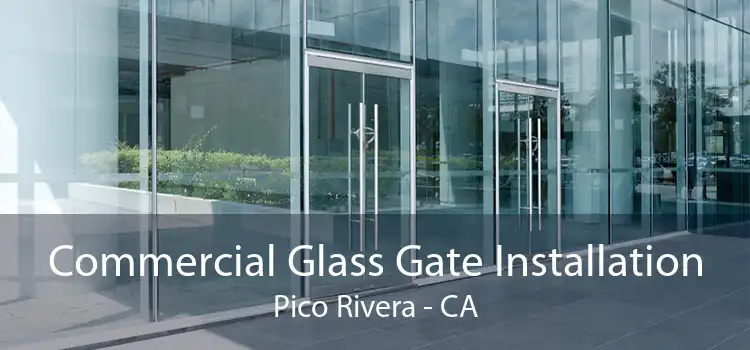 Commercial Glass Gate Installation Pico Rivera - CA