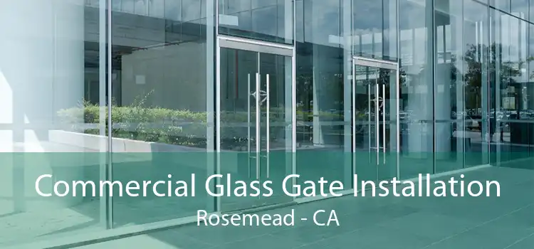 Commercial Glass Gate Installation Rosemead - CA