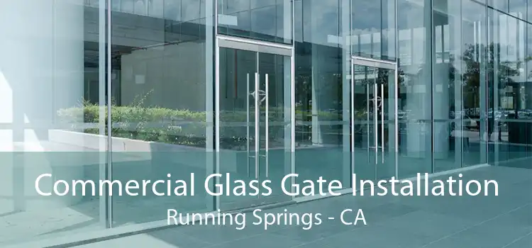 Commercial Glass Gate Installation Running Springs - CA