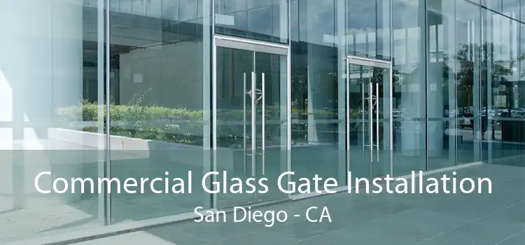 Commercial Glass Gate Installation San Diego - CA