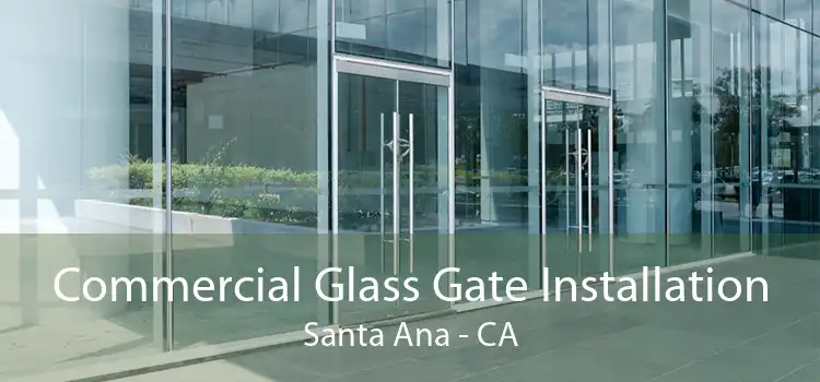 Commercial Glass Gate Installation Santa Ana - CA