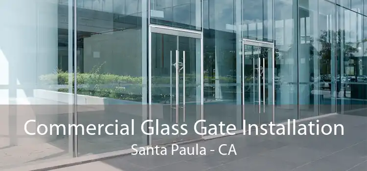 Commercial Glass Gate Installation Santa Paula - CA