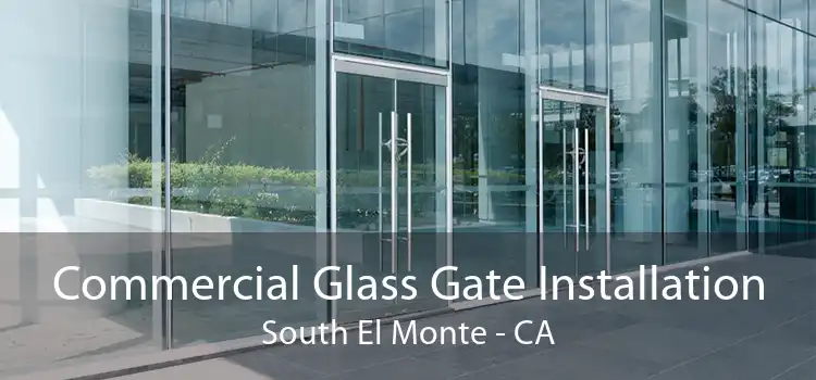 Commercial Glass Gate Installation South El Monte - CA