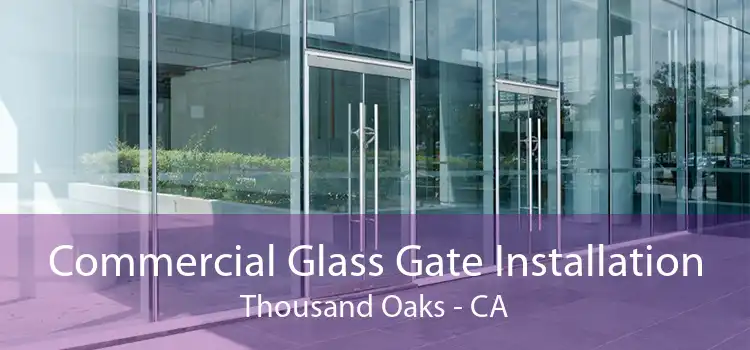 Commercial Glass Gate Installation Thousand Oaks - CA