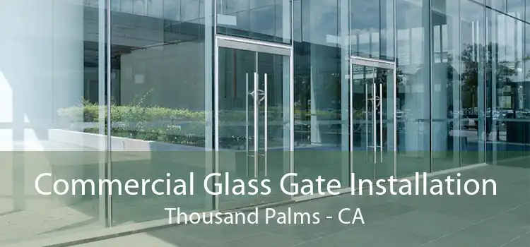 Commercial Glass Gate Installation Thousand Palms - CA