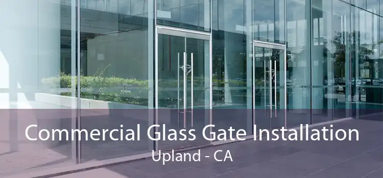 Commercial Glass Gate Installation Upland - CA