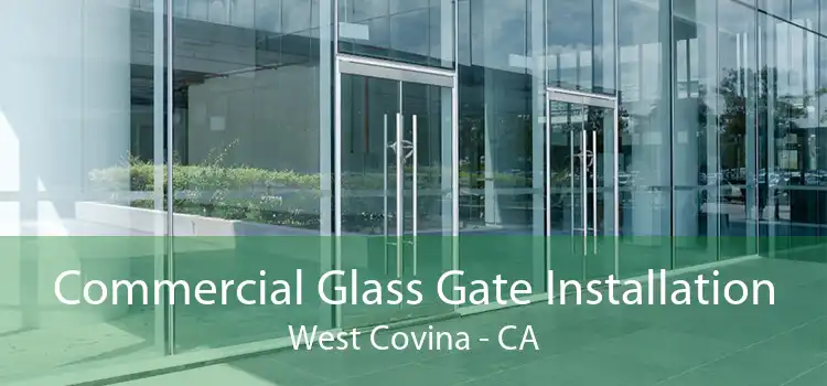 Commercial Glass Gate Installation West Covina - CA