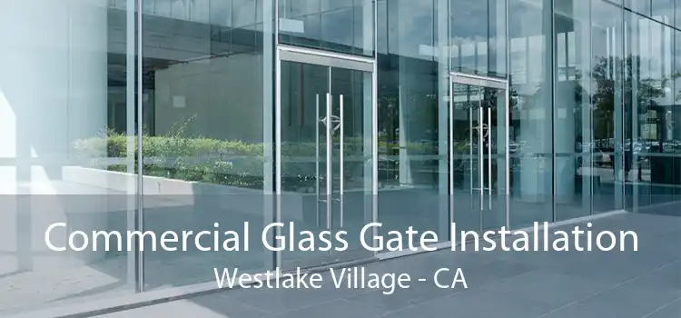 Commercial Glass Gate Installation Westlake Village - CA