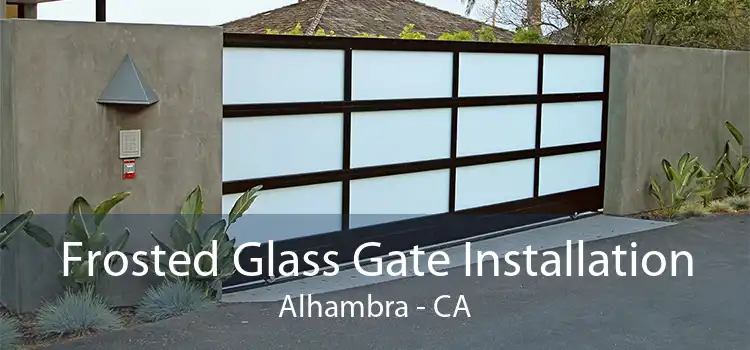 Frosted Glass Gate Installation Alhambra - CA