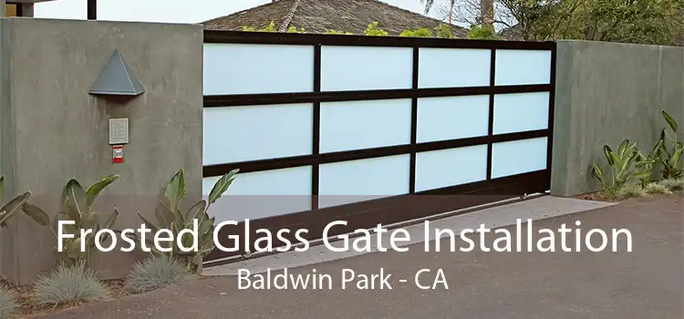 Frosted Glass Gate Installation Baldwin Park - CA