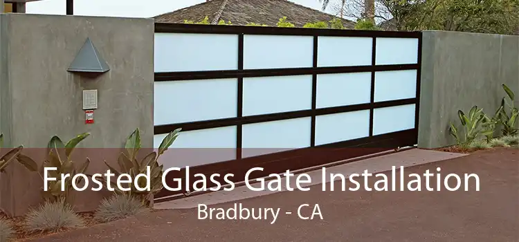 Frosted Glass Gate Installation Bradbury - CA