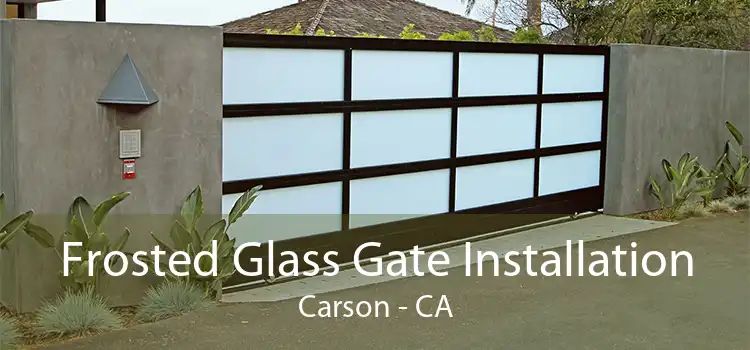 Frosted Glass Gate Installation Carson - CA