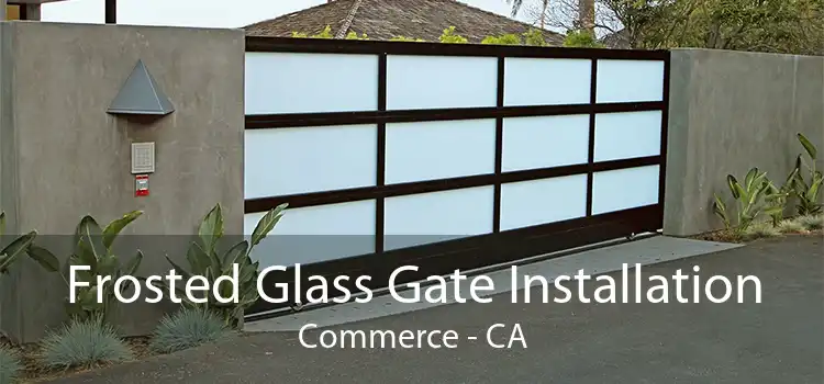 Frosted Glass Gate Installation Commerce - CA