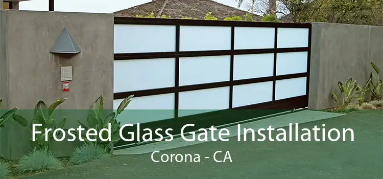 Frosted Glass Gate Installation Corona - CA