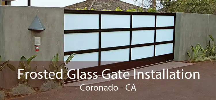 Frosted Glass Gate Installation Coronado - CA