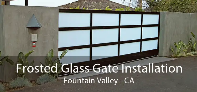 Frosted Glass Gate Installation Fountain Valley - CA