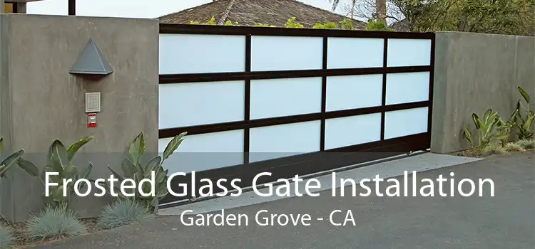 Frosted Glass Gate Installation Garden Grove - CA