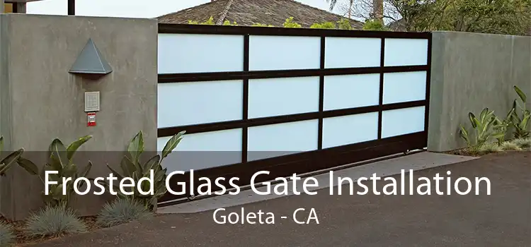 Frosted Glass Gate Installation Goleta - CA