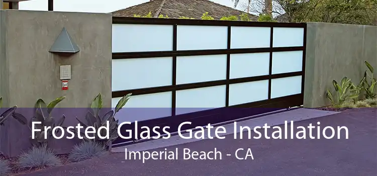 Frosted Glass Gate Installation Imperial Beach - CA