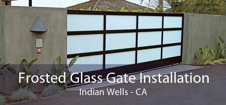 Frosted Glass Gate Installation Indian Wells - CA