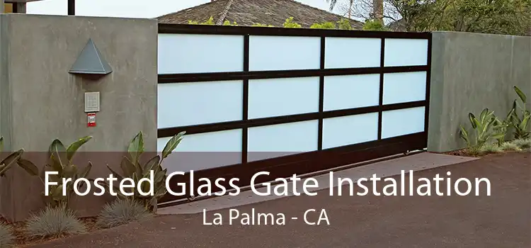 Frosted Glass Gate Installation La Palma - CA