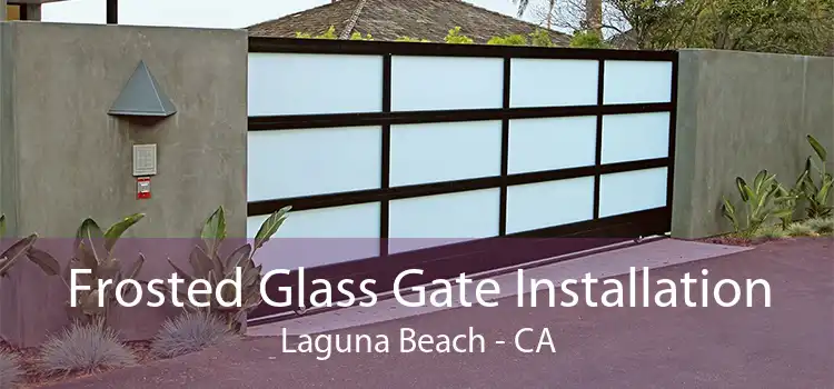 Frosted Glass Gate Installation Laguna Beach - CA