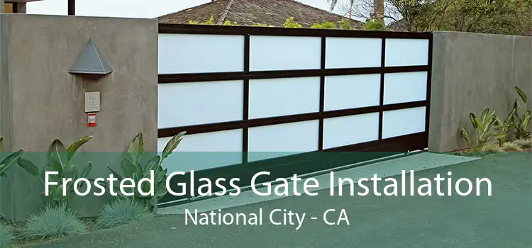 Frosted Glass Gate Installation National City - CA