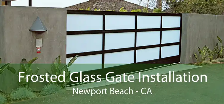 Frosted Glass Gate Installation Newport Beach - CA