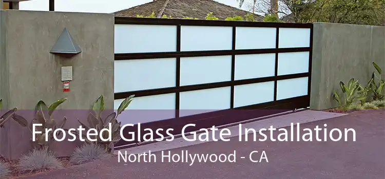 Frosted Glass Gate Installation North Hollywood - CA