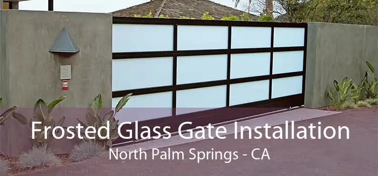 Frosted Glass Gate Installation North Palm Springs - CA