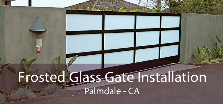 Frosted Glass Gate Installation Palmdale - CA