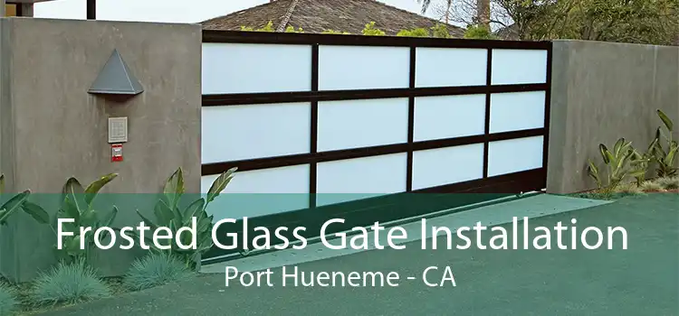 Frosted Glass Gate Installation Port Hueneme - CA